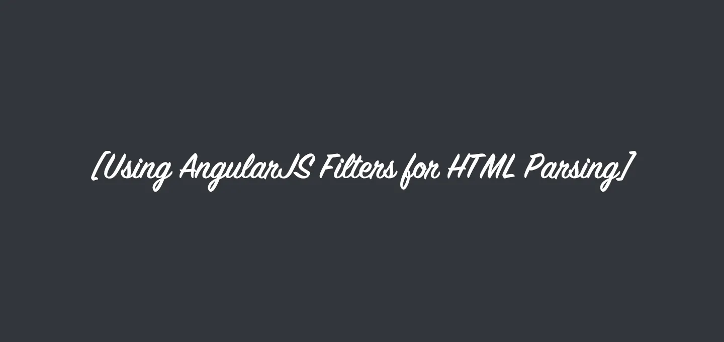 Using AngularJS Filters for HTML Parsing