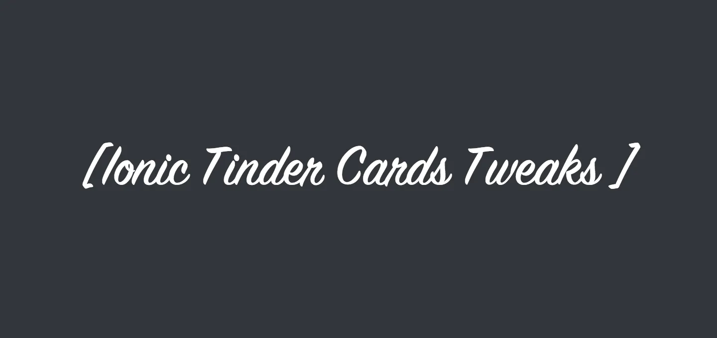 Tinder Style Swipe Cards Optimization in Ionic