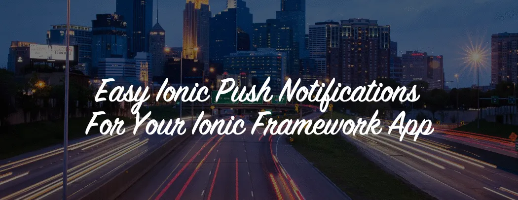 Easy Ionic Push Notifications With Ionic.io In 15 Minutes