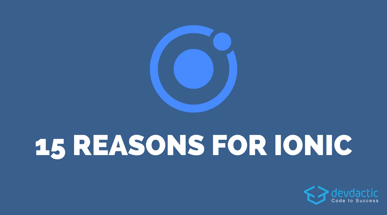 15 Reasons Why You Should Develop Ionic Apps