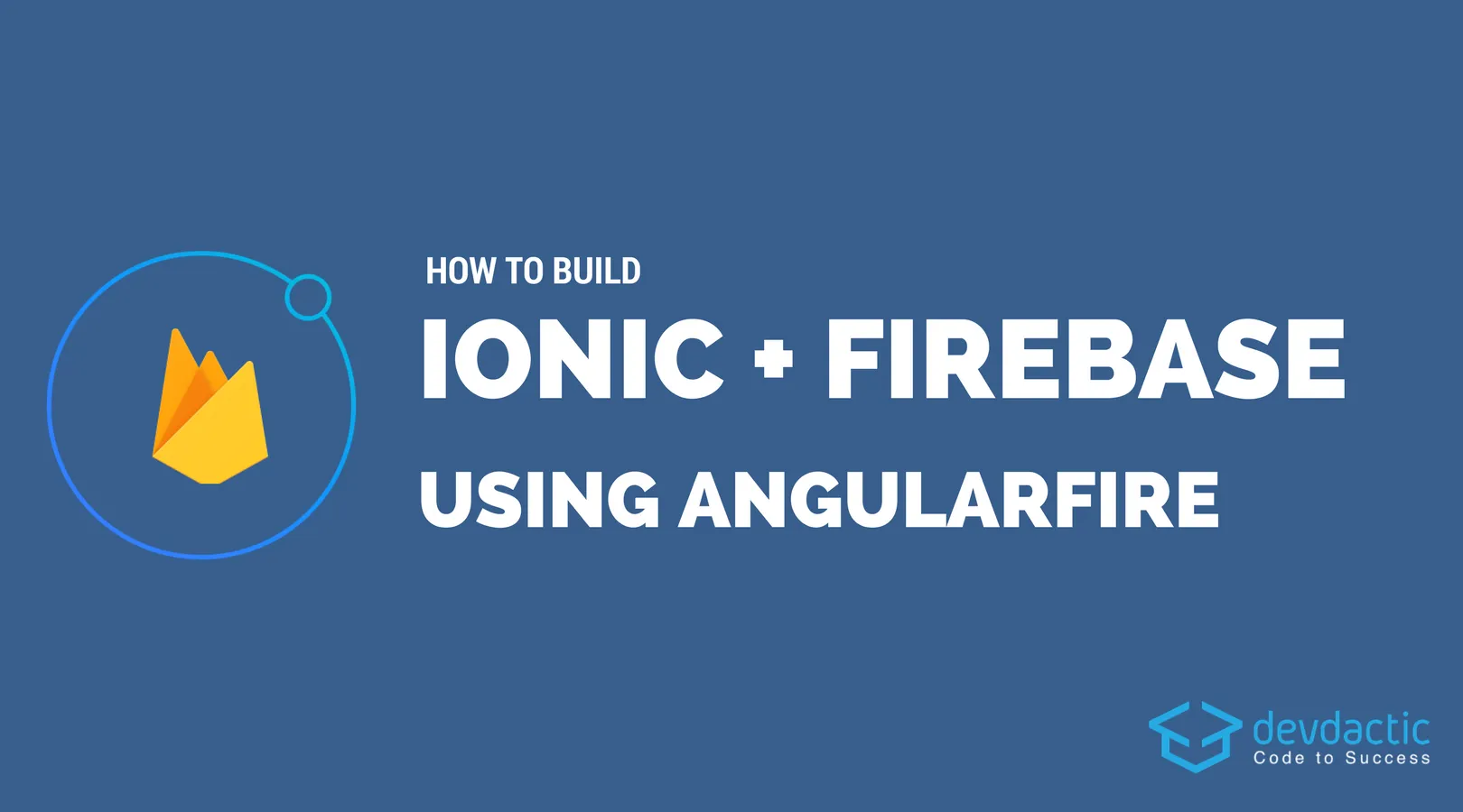 How to Build An Ionic App with Firebase and AngularFire 4