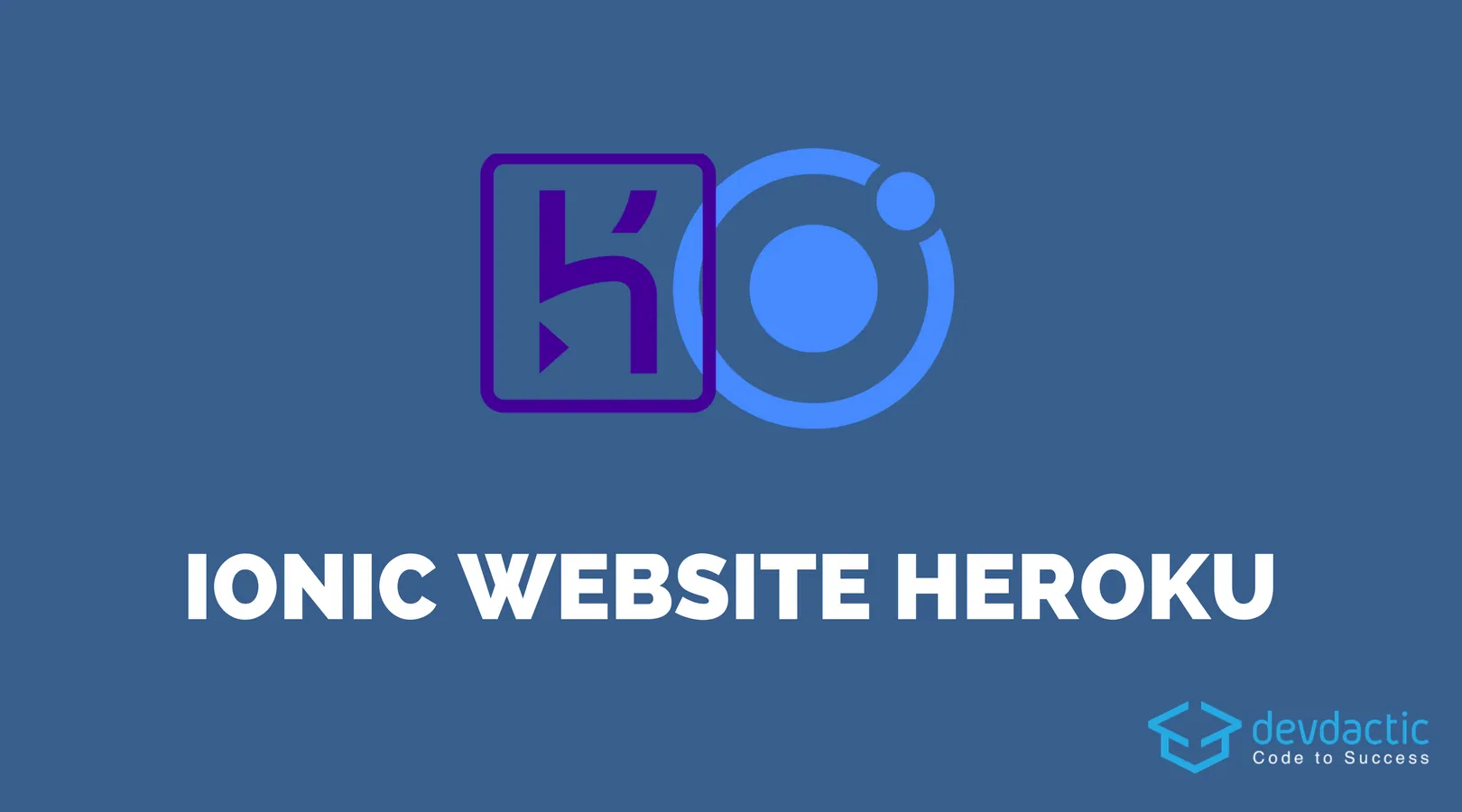 Heroku. Ionic app. Ionic. As site.