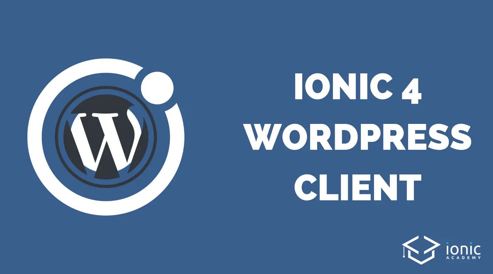 How to Build A Simple Ionic 4 Wordpress Client