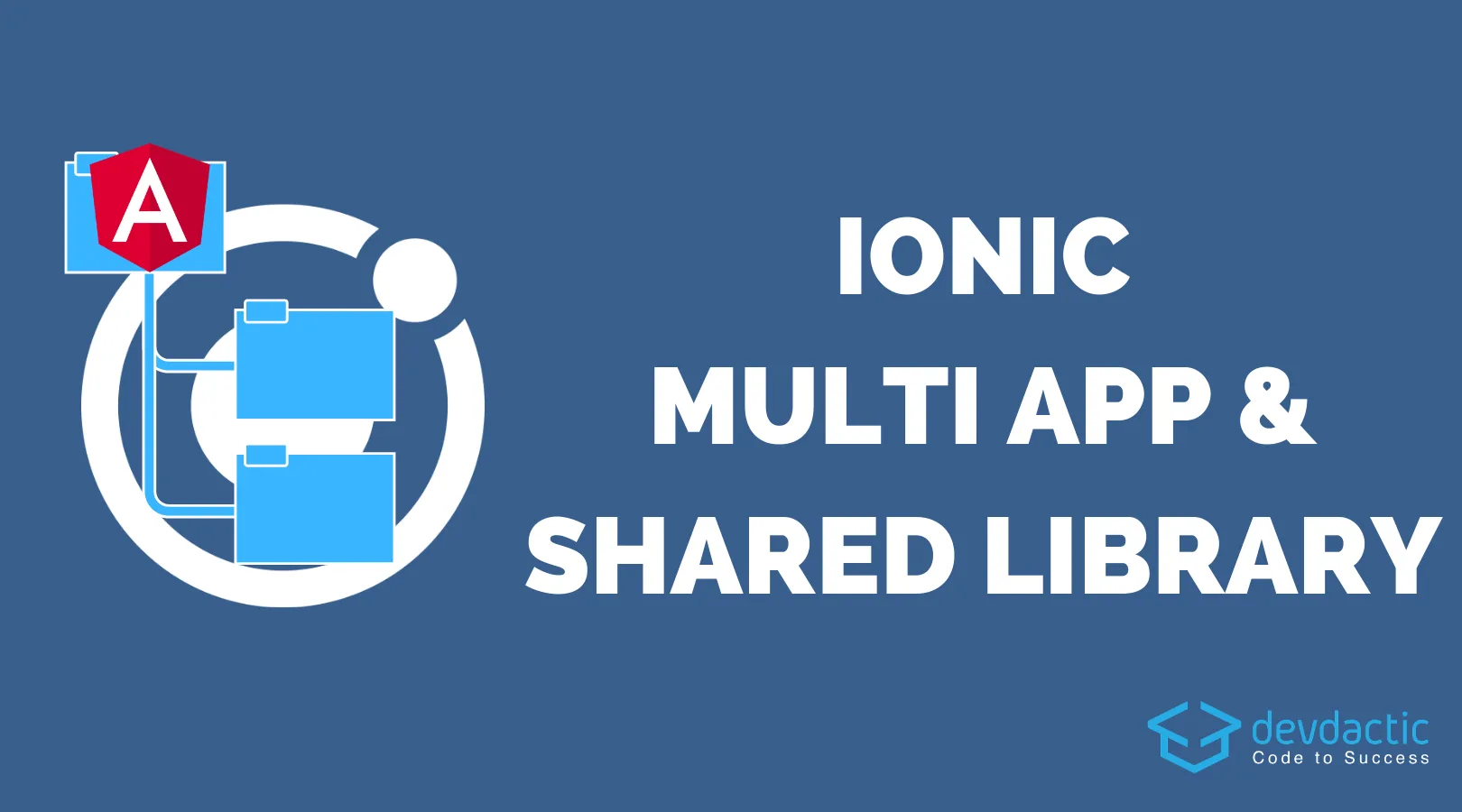 Building an Ionic Multi App Project with Shared Angular Library